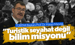 TÜBİTAK Başkanı Prof. Dr. Hasan Mandal: “Turistik seyahat değil, bilim misyonu”