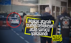 Makas atarak trafiği tehlikeye atan sürücü yakalandı