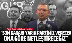 Özgür Özel'den Lütfü Savaş açıklaması: “Son kararı yarın partimiz verecek ve ona göre netleştireceğiz”