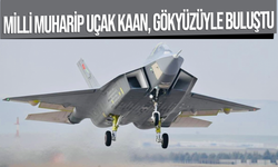 Milli muharip uçak KAAN, gökyüzüyle buluştu
