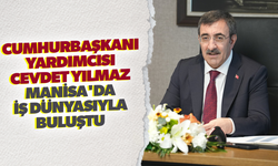 Cumhurbaşkanı Yardımcısı Cevdet Yılmaz Manisa'da iş dünyasıyla buluştu