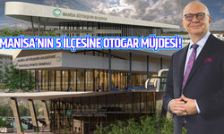 Manisa’nın 5 ilçesine otogar müjdesi!