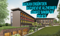Başkan Ergün’den Huzurevi ve Alzheimer Gündüz Bakım evi projesi