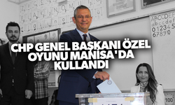 CHP Genel Başkanı Özel oyunu Manisa'da kullandı