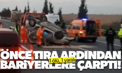 Otomobil önce tıra ardından bariyerlere çarptı...