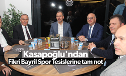 Kasapoğlu'ndan Fikri Bayril Spor Tesislerine tam not