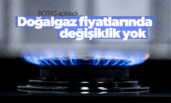 Doğalgaz fiyatlarında değişiklik yok