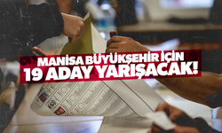 Manisa Büyükşehir Belediyesi için 19 aday yarışacak