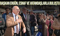 Başkan Ergün, esnaf ve vatandaşlarla buluştu