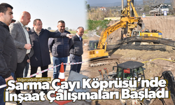 Sarma Çayı Köprüsü'nde inşaat çalışmaları başladı