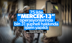 “Mercek-13” operasyonlarında bin 31 şüpheli hakkında işlem yapıldı