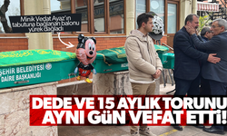 Dede ve 15 aylık torunu aynı gün vefat etti!