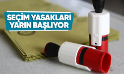 Seçim yasakları yarın başlıyor