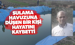 Sulama havuzuna düşen bir kişi hayatını kaybetti