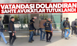 Vatandaşı dolandıran sahte avukatlar tutuklandı