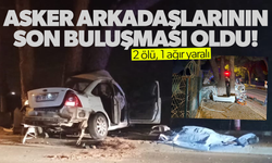 Askerlik arkadaşlarının son buluşması: 2 ölü, 1 ağır yaralı