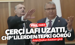 ÇERÇİ LAFI UZATTI, CHP'LİLERDEN TEPKİ GÖRDÜ