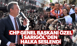 CHP Genel Başkanı Özel Sarıgöl'den halka seslendi