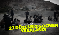 Manisa'da 27 düzensiz göçmen yakalandı