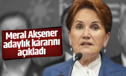 Meral Akşener adaylık kararını açıkladı