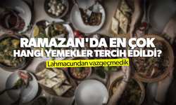 Ramazan'da en çok hangi yemekler tercih edildi?