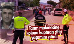 Tarım makinesine kolunu kaptıran çiftçi yaşamını yitirdi