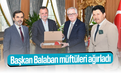 Başkan Balaban müftüleri ağırladı