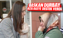 Başkan Durbay acılı aileye destek verdi