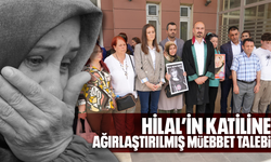 Hilal’in katiline ağırlaştırılmış müebbet talebi