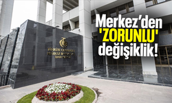 Merkez Bankası'ndan 'zorunlu' değişiklik!