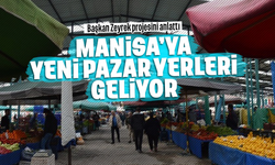 Manisa’ya yeni pazar yerleri yapılacak