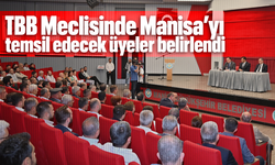 TBB Meclisinde Manisa’yı temsil edecek üyeler belirlendi