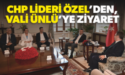 CHP Lideri Özel’den, Vali Ünlü’ye ziyaret