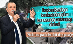 Başkan Balaban kentsel dönüşüm konusunda vatandaşı dinledi