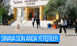 Sınava son anda yetiştiler