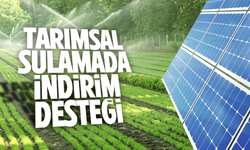 Tarımsal sulamada güneş enerjisine indirim desteği