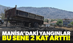 Manisa'da yangınlar 2 kat arttı