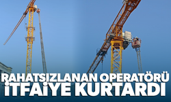 Vinç üzerinde rahatsızlanan operatörü itfaiye kurtardı