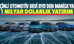 BYD'den Manisa'ya 1 milyar dolarlık yatırım!