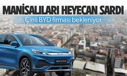 Manisalılar Çinli BYD firmasını bekliyor