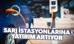 Elektrikli araç şarj istasyonlarına yatırım artıyor