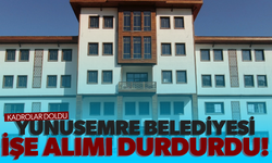 Yunusemre Belediyesi işe alımı durdurdu!