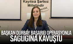 Başkan Durbay operasyon geçirdi...