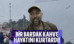 Bir bardak kahve sayesinde hayatta kaldı!