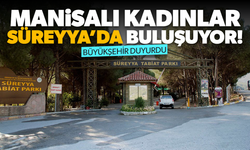 Büyükşehir duyurdu... Manisalı Kadınlara Süreyya’da etkinlik