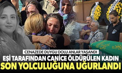 Eşi tarafından boğularak öldürülen kadın, son yolculuğuna uğurlandı