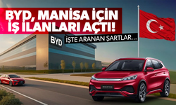 BYD, Manisa için iş ilanları açtı... İşte aranan şartlar!