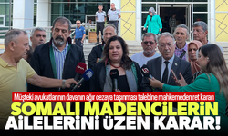 Mahkemeden Somalı madencilerin ailelerini üzen karar! Talepleri reddedildi