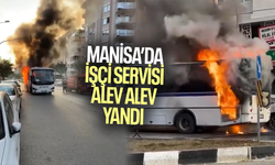 Manisa’da işçi servisi alev alev yandı