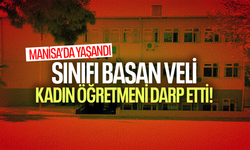 Manisa'da sınıfı basan veli, öğretmeni öğrencilerin önünde darp etti!